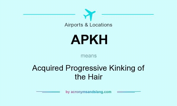 What does APKH mean? It stands for Acquired Progressive Kinking of the Hair