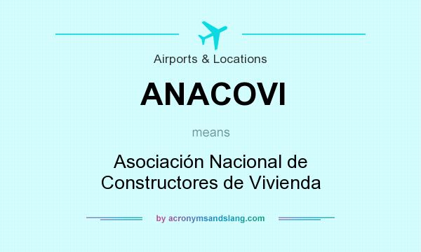 What does ANACOVI mean? It stands for Asociación Nacional de Constructores de Vivienda
