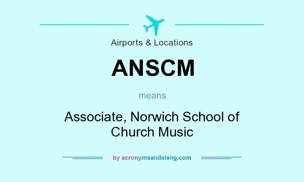 What does ANSCM mean? It stands for Associate, Norwich School of Church Music