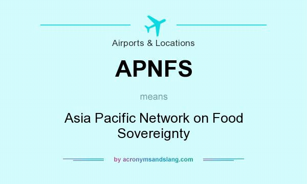 What does APNFS mean? It stands for Asia Pacific Network on Food Sovereignty