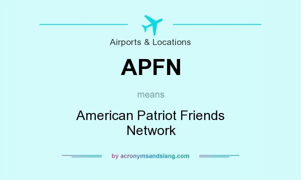 What does APFN mean? It stands for American Patriot Friends Network