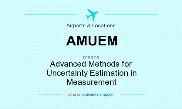 What does AMUEM mean? It stands for Advanced Methods for Uncertainty Estimation in Measurement