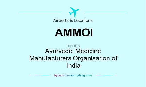 What does AMMOI mean? It stands for Ayurvedic Medicine Manufacturers Organisation of India