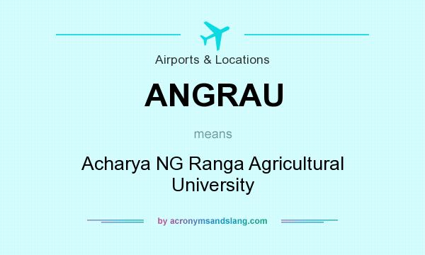What does ANGRAU mean? It stands for Acharya NG Ranga Agricultural University