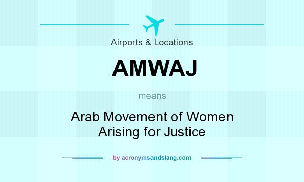 What does AMWAJ mean? It stands for Arab Movement of Women Arising for Justice