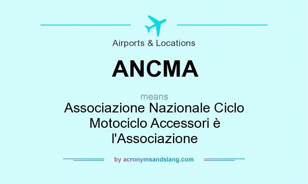What does ANCMA mean? It stands for Associazione Nazionale Ciclo Motociclo Accessori è l`Associazione
