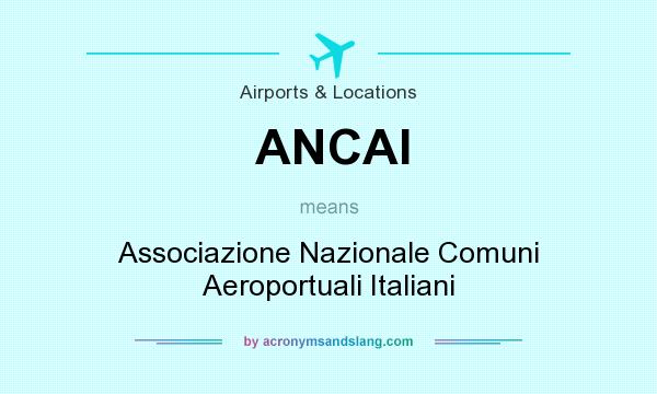 What does ANCAI mean? It stands for Associazione Nazionale Comuni Aeroportuali Italiani