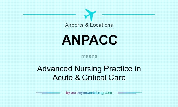 What does ANPACC mean? It stands for Advanced Nursing Practice in Acute & Critical Care