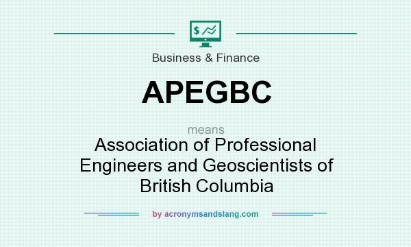 What does APEGBC mean? It stands for Association of Professional Engineers and Geoscientists of British Columbia