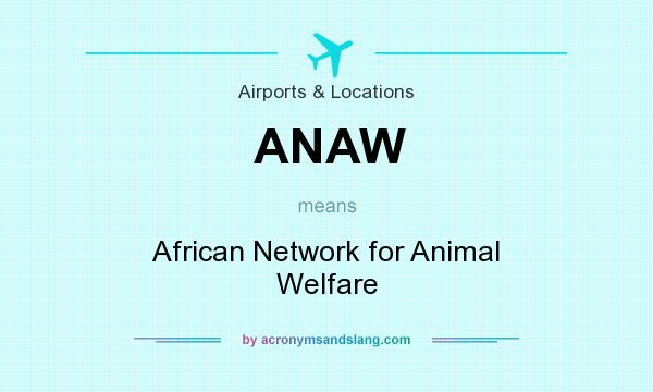 What does ANAW mean? It stands for African Network for Animal Welfare