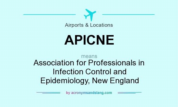 What does APICNE mean? It stands for Association for Professionals in Infection Control and Epidemiology, New England