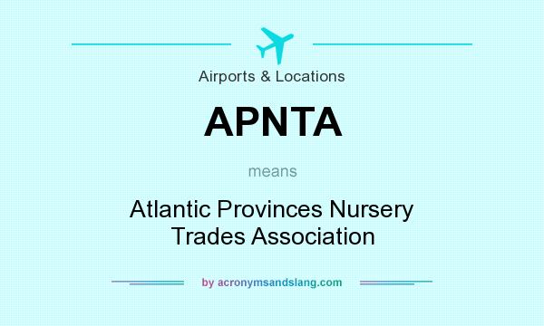 What does APNTA mean? It stands for Atlantic Provinces Nursery Trades Association
