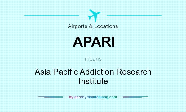 What does APARI mean? It stands for Asia Pacific Addiction Research Institute