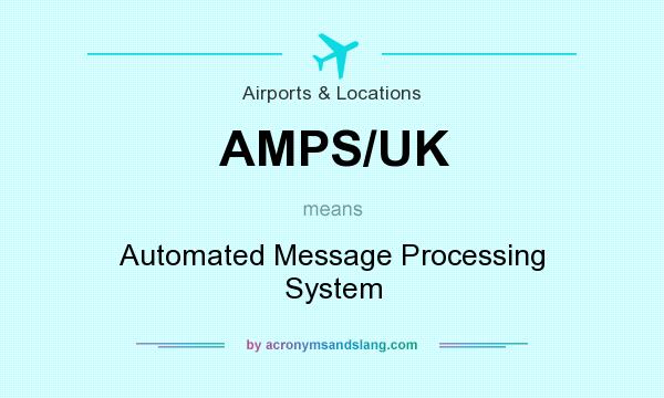 What does AMPS/UK mean? It stands for Automated Message Processing System