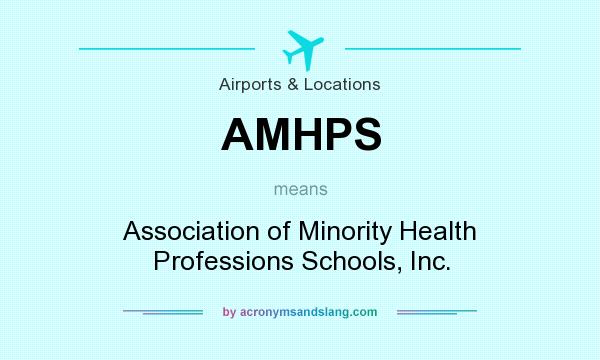 What does AMHPS mean? It stands for Association of Minority Health Professions Schools, Inc.