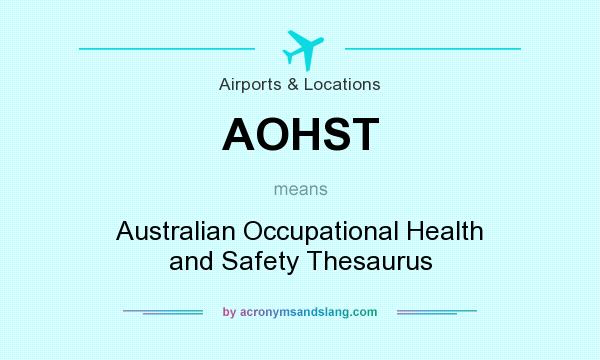 What does AOHST mean? It stands for Australian Occupational Health and Safety Thesaurus