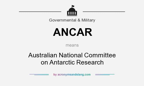 What does ANCAR mean? It stands for Australian National Committee on Antarctic Research