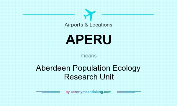 What does APERU mean? It stands for Aberdeen Population Ecology Research Unit