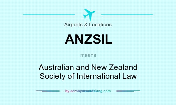 What does ANZSIL mean? It stands for Australian and New Zealand Society of International Law