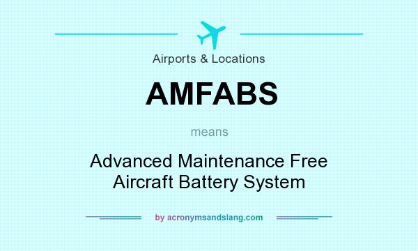 What does AMFABS mean? It stands for Advanced Maintenance Free Aircraft Battery System