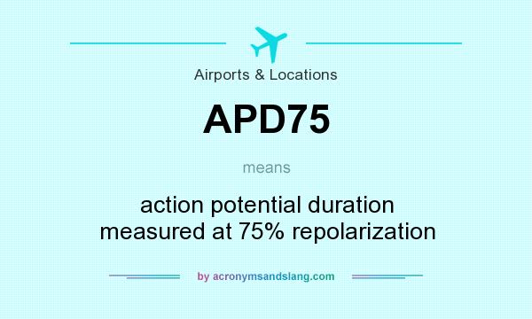 What does APD75 mean? It stands for action potential duration measured at 75% repolarization