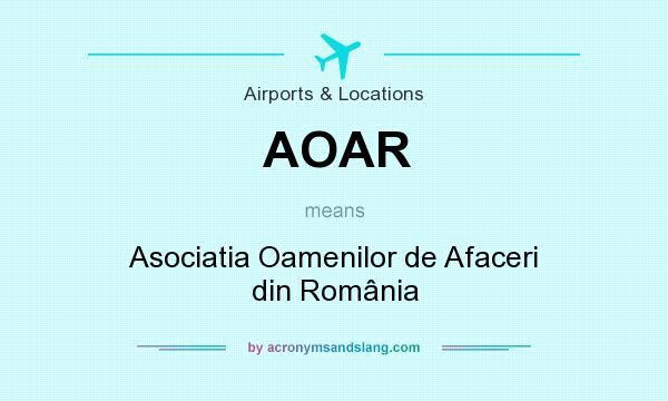 What does AOAR mean? It stands for Asociatia Oamenilor de Afaceri din România