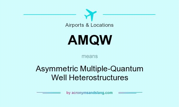 What does AMQW mean? It stands for Asymmetric Multiple-Quantum Well Heterostructures