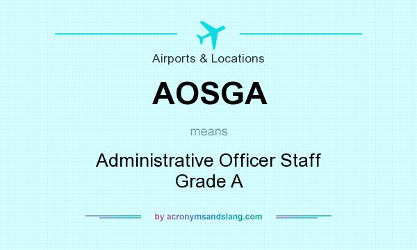 What does AOSGA mean? It stands for Administrative Officer Staff Grade A