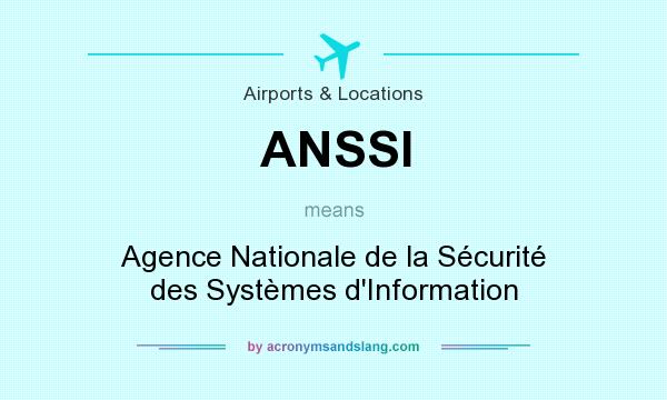 What does ANSSI mean? It stands for Agence Nationale de la Sécurité des Systèmes d`Information