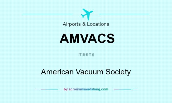 What does AMVACS mean? It stands for American Vacuum Society