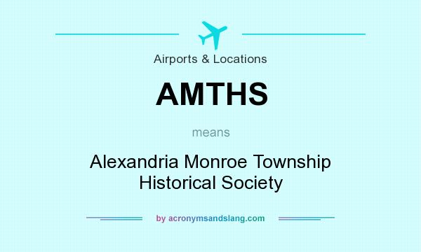 What does AMTHS mean? It stands for Alexandria Monroe Township Historical Society