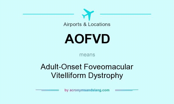 What does AOFVD mean? It stands for Adult-Onset Foveomacular Vitelliform Dystrophy