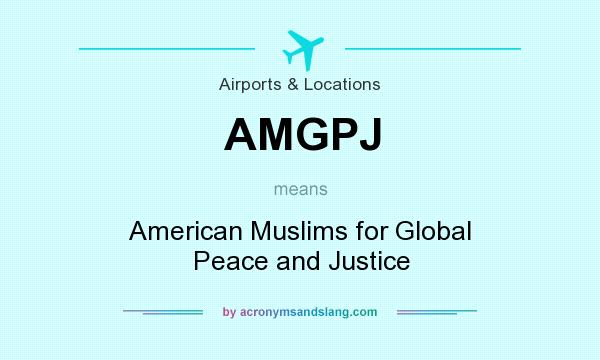 What does AMGPJ mean? It stands for American Muslims for Global Peace and Justice