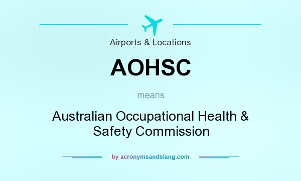 What does AOHSC mean? It stands for Australian Occupational Health & Safety Commission