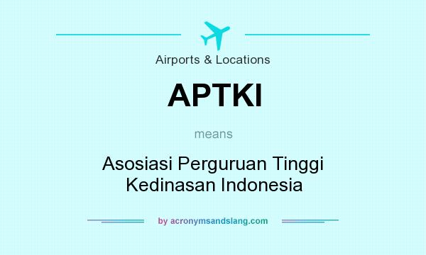 What does APTKI mean? It stands for Asosiasi Perguruan Tinggi Kedinasan Indonesia