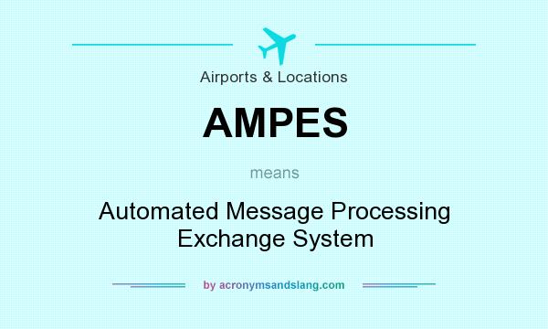 What does AMPES mean? It stands for Automated Message Processing Exchange System