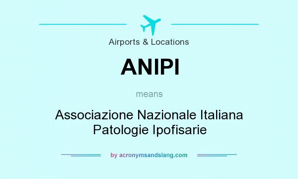What does ANIPI mean? It stands for Associazione Nazionale Italiana Patologie Ipofisarie