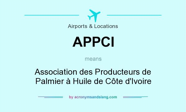 What does APPCI mean? It stands for Association des Producteurs de Palmier à Huile de Côte d`Ivoire