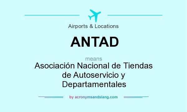 What does ANTAD mean? It stands for Asociación Nacional de Tiendas de Autoservicio y Departamentales
