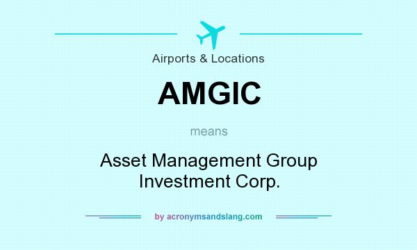 What does AMGIC mean? It stands for Asset Management Group Investment Corp.