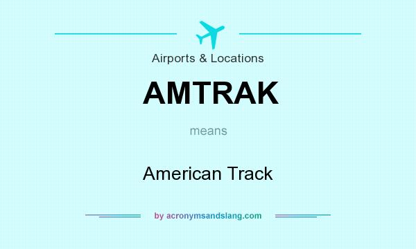 What does AMTRAK mean? It stands for American Track