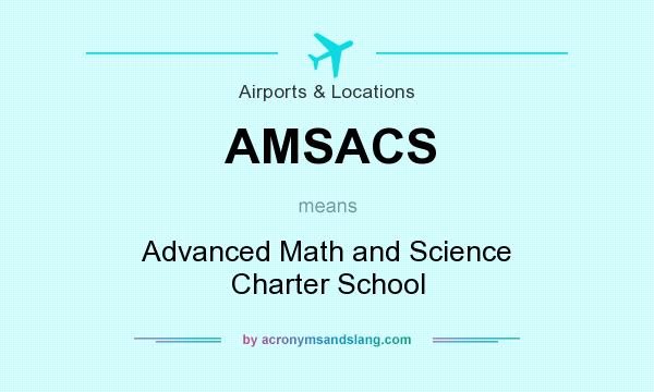 What does AMSACS mean? It stands for Advanced Math and Science Charter School