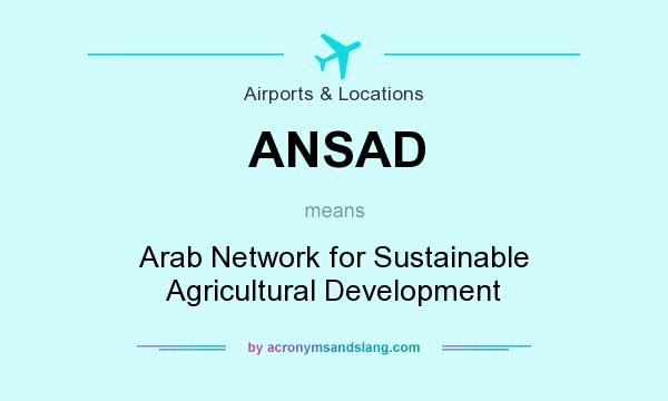 What does ANSAD mean? It stands for Arab Network for Sustainable Agricultural Development