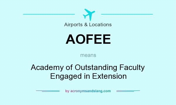 What does AOFEE mean? It stands for Academy of Outstanding Faculty Engaged in Extension