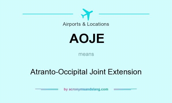 What does AOJE mean? It stands for Atranto-Occipital Joint Extension