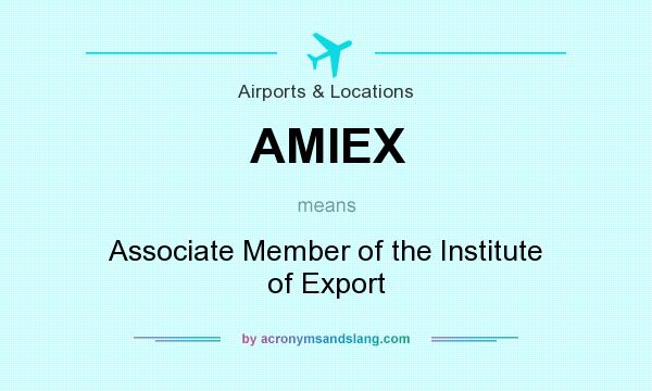 What does AMIEX mean? It stands for Associate Member of the Institute of Export