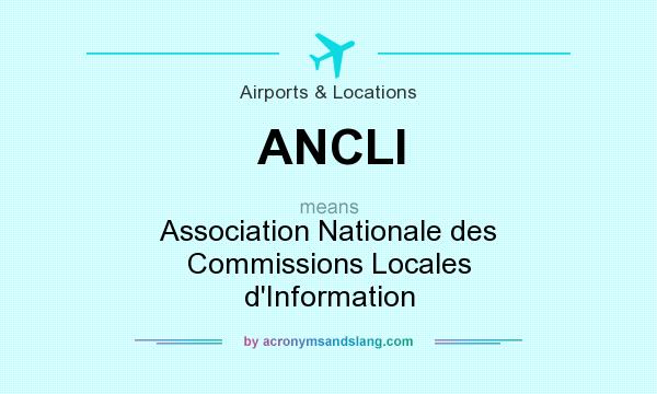 What does ANCLI mean? It stands for Association Nationale des Commissions Locales d`Information