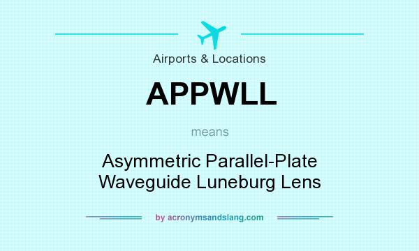 What does APPWLL mean? It stands for Asymmetric Parallel-Plate Waveguide Luneburg Lens