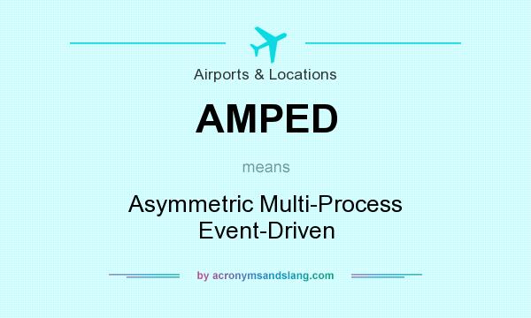 What does AMPED mean? It stands for Asymmetric Multi-Process Event-Driven