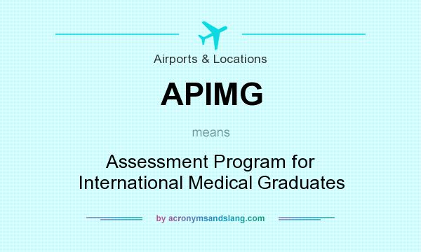 What does APIMG mean? It stands for Assessment Program for International Medical Graduates